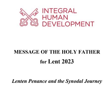 Message of the Holy Father for Lent 2023: 
Lenten Penance and the Synodal Journey